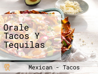 Orale Tacos Y Tequilas