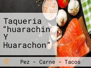 Taqueria “huarachin Y Huarachon”