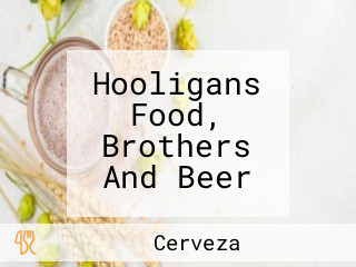 Hooligans Food, Brothers And Beer