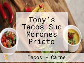 Tony’s Tacos Suc Morones Prieto