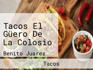 Tacos El Güero De La Colosio