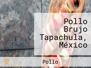 Pollo Brujo Tapachula, México