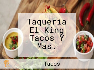 Taqueria El King Tacos Y Mas.