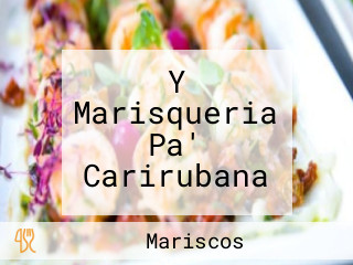 Y Marisqueria Pa' Carirubana