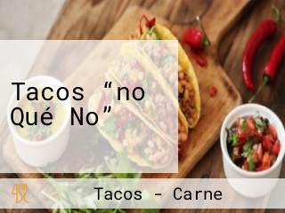 Tacos “no Qué No”