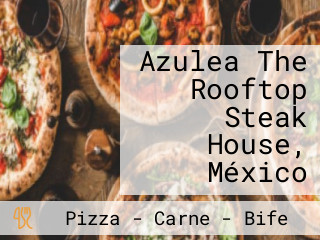 Azulea The Rooftop Steak House, México