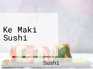 Ke Maki Sushi