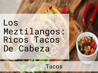 Los Meztilangos: Ricos Tacos De Cabeza