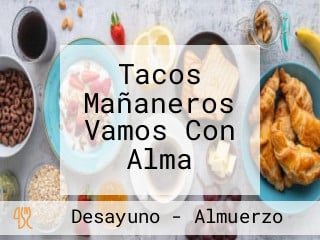 Tacos Mañaneros Vamos Con Alma