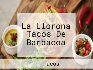 La Llorona Tacos De Barbacoa