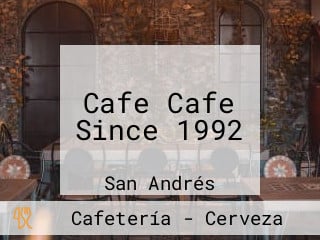 Cafe Cafe Since 1992