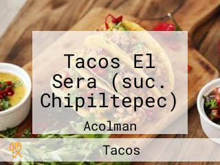Tacos El Sera (suc. Chipiltepec)