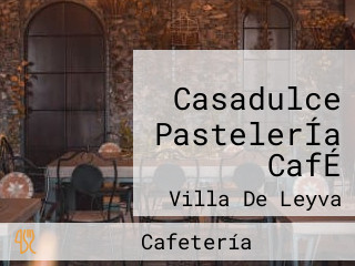 Casadulce PastelerÍa CafÉ