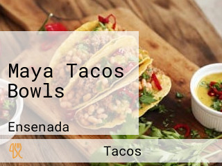 Maya Tacos Bowls