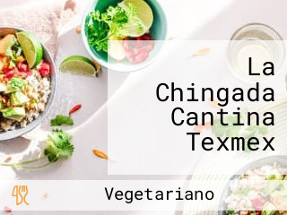 La Chingada Cantina Texmex