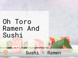 Oh Toro Ramen And Sushi