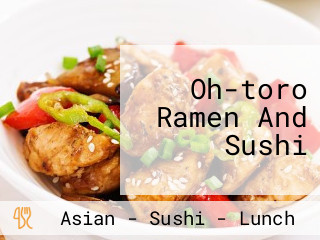 Oh-toro Ramen And Sushi