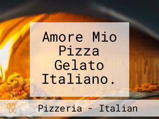 Amore Mio Pizza Gelato Italiano.