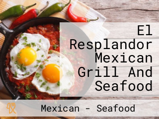 El Resplandor Mexican Grill And Seafood