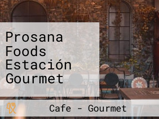 Prosana Foods Estación Gourmet