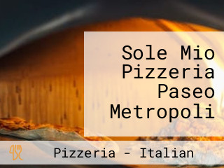 Sole Mio Pizzeria Paseo Metropoli