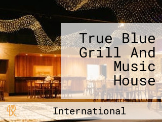 True Blue Grill And Music House