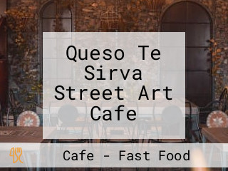 Queso Te Sirva Street Art Cafe
