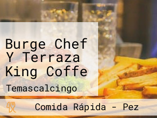 Burge Chef Y Terraza King Coffe