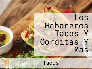 Los Habaneros Tacos Y Gorditas Y Mas