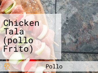 Chicken Tala (pollo Frito)