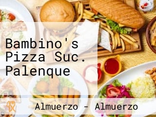 Bambino's Pizza Suc. Palenque