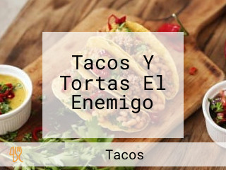 Tacos Y Tortas El Enemigo