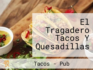 El Tragadero Tacos Y Quesadillas