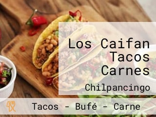 Los Caifan Tacos Carnes