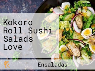 Kokoro Roll Sushi Salads Love
