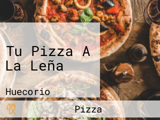 Tu Pizza A La Leña