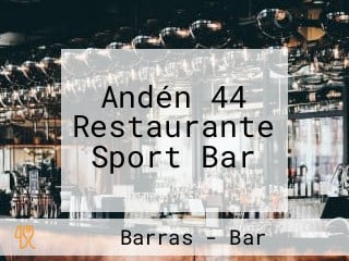 Andén 44 Restaurante Sport Bar