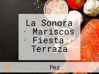 La Sonora · Mariscos · Fiesta · Terraza