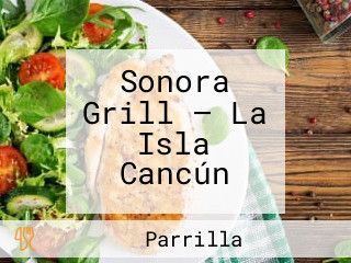 Sonora Grill — La Isla Cancún