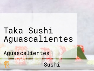 Taka Sushi Aguascalientes