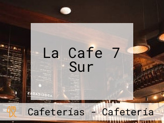 La Cafe 7 Sur