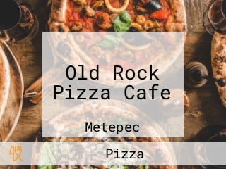 Old Rock Pizza Cafe