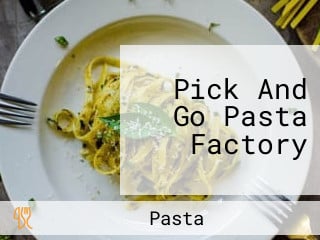 Pick And Go Pasta Factory