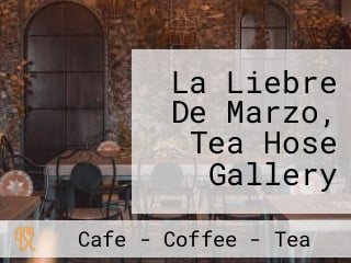 La Liebre De Marzo, Tea Hose Gallery