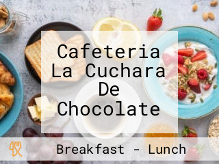 Cafeteria La Cuchara De Chocolate