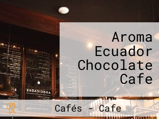 Aroma Ecuador Chocolate Cafe