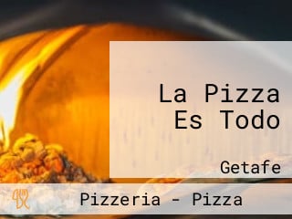 La Pizza Es Todo