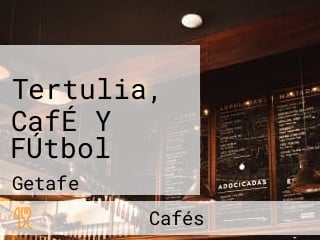 Tertulia, CafÉ Y FÚtbol