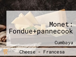 Monet: Fondue+pannecook