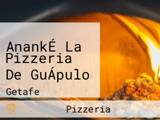 AnankÉ La Pizzeria De GuÁpulo